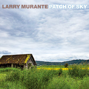 Patch of Sky, Larry Murante's 2016 CD
